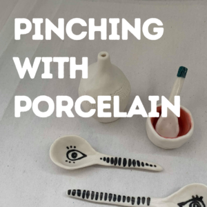 Pinching with Porcelain | August 30th